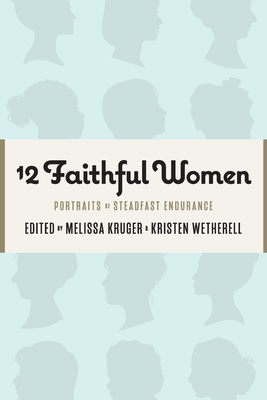 12 Faithful Women: Portraits of Steadfast Endur... 1733458522 Book Cover