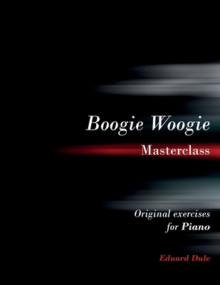 Boogie Woogie Masterclass: Original exercises f... B0GCP5N3F7 Book Cover