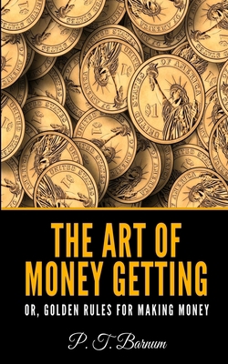 The Art of Money Getting Or, Golden Rules for M... B08JF5KQV8 Book Cover