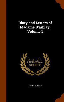 Diary and Letters of Madame D'arblay, Volume 1 1345202423 Book Cover