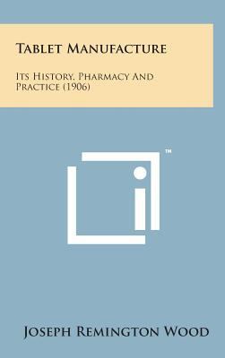 Tablet Manufacture: Its History, Pharmacy and P... 1498158749 Book Cover