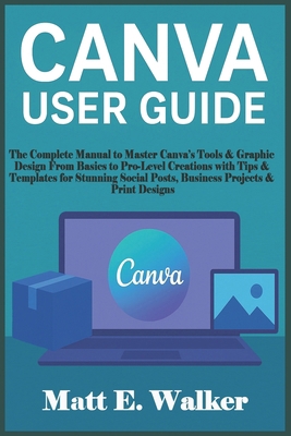 Canva User Guide: The Complete Manual to Master... B0FXV48WLM Book Cover