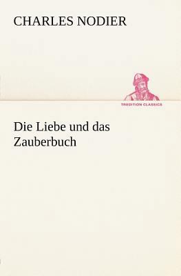 Die Liebe Und Das Zauberbuch [German] 3842470258 Book Cover