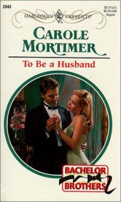 To Be a Husband: Bachelor Brothers 0373120435 Book Cover
