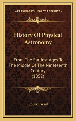 History Of Physical Astronomy: From The Earlies... 1164466933 Book Cover