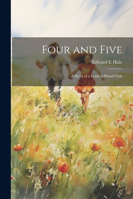 Four and Five; A Story of a Lend-A-Hand Club 1021417173 Book Cover
