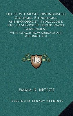 Life Of W. J. McGee, Distinguished Geologist, E... 1165562553 Book Cover