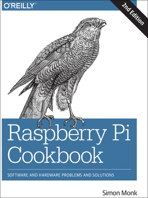 Raspberry Pi Cookbook: Software and Hardware Pr... 1491939109 Book Cover