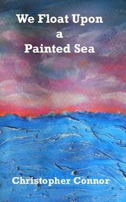 We Float Upon a Painted Sea 1511860383 Book Cover