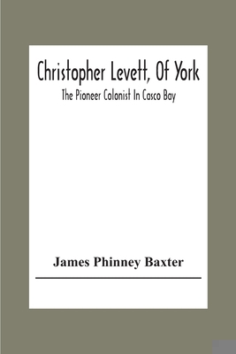 Christopher Levett, Of York; The Pioneer Coloni... 9354307922 Book Cover