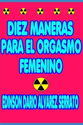 DIEZ MANERAS PARA EL ORGASMO FEMENINO: DIEZ MANERAS PARA EL ORGASMO FEMENINO B08QKY2X94 Book Cover