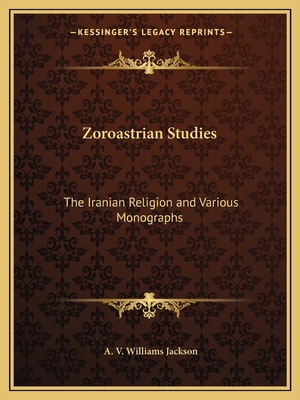 Zoroastrian Studies: The Iranian Religion and V... 1162612134 Book Cover