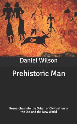 Prehistoric Man: Researches into the Origin of ... B086L5ZVFK Book Cover