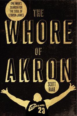 The Whore of Akron: One Man's Search for the So... 0062066366 Book Cover
