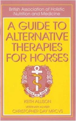 A Guide to Alternative Therapies for Horses (Br... 0851316654 Book Cover