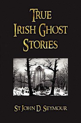 True Irish Ghost Stories 1603862714 Book Cover
