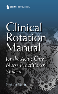 Clinical Rotation Manual for the Acute Care Nur... 0826189229 Book Cover