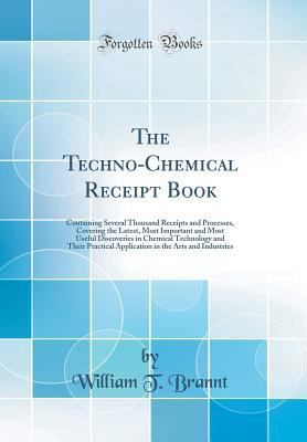 The Techno-Chemical Receipt Book: Containing Se... 1528576837 Book Cover