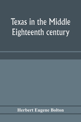 Texas in the middle eighteenth century; studies... 9353975719 Book Cover