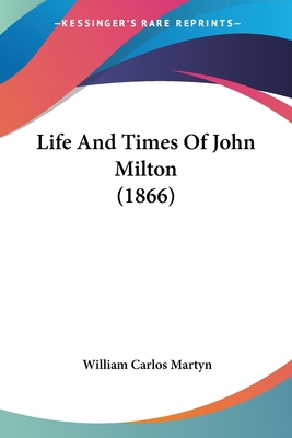 Life And Times Of John Milton (1866) 1104994623 Book Cover