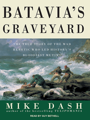 Batavia's Graveyard: The True Story of the Mad ... 1515913198 Book Cover