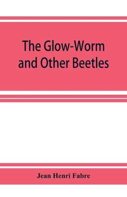 The Glow-Worm and Other Beetles 9353926661 Book Cover