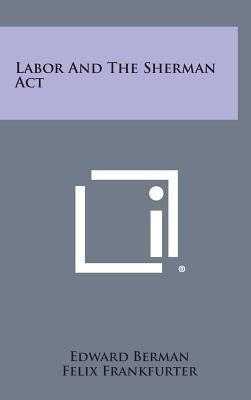 Labor and the Sherman ACT 1258597667 Book Cover