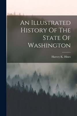 An Illustrated History Of The State Of Washington 1018726179 Book Cover