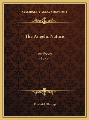 The Angelic Nature: An Essay (1879) 1169458017 Book Cover