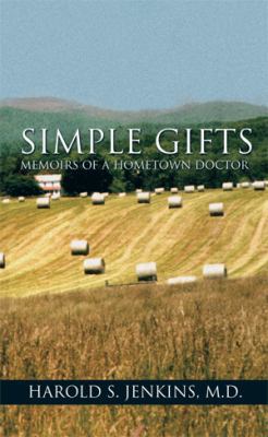 Simple Gifts: Memoirs of a Hometown Doctor 1514416735 Book Cover