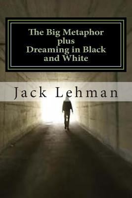 The Big Metaphor (plus Dreaming in Black and Wh... 1491274824 Book Cover