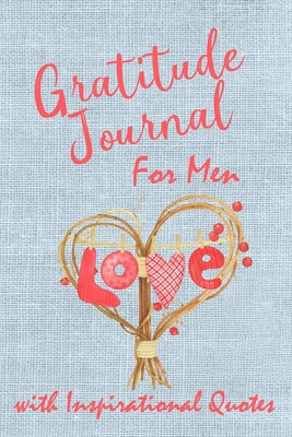 Gratitude Journal for Men with Inspirational Quotes: Beautiful Writing Journal. Undated with Inspirational Quotes on 52 Pages with Prompt Boxes on ... Family and Friends (Hearts Gratitude Journal)