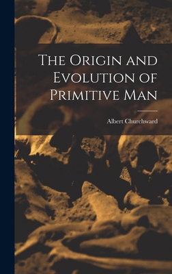 The Origin and Evolution of Primitive Man 1015559484 Book Cover