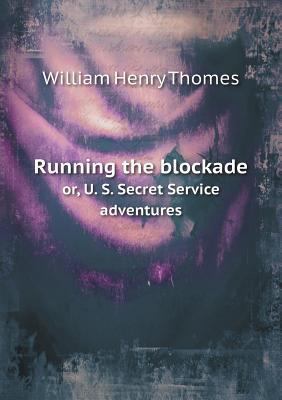 Running the blockade or, U. S. Secret Service a... 551881710X Book Cover