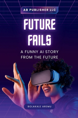 Future Fails: A Funny AI Story from the Future            Book Cover