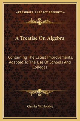 A Treatise On Algebra: Containing The Latest Im... 1169355072 Book Cover