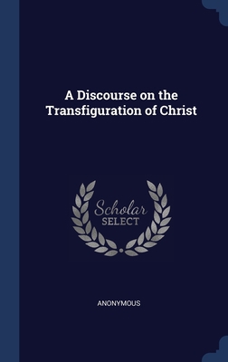 A Discourse on the Transfiguration of Christ 1298944953 Book Cover