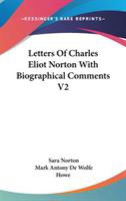 Letters Of Charles Eliot Norton With Biographic... 0548095078 Book Cover