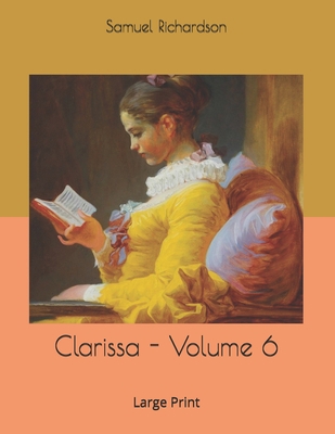 Clarissa - Volume 6: Large Print 1676135391 Book Cover