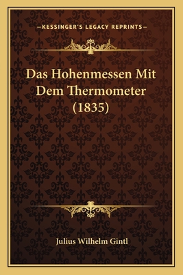 Das Hohenmessen Mit Dem Thermometer (1835) [German] 1167451171 Book Cover