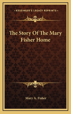 The Story Of The Mary Fisher Home 1163664871 Book Cover