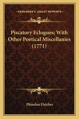 Piscatory Eclogues; With Other Poetical Miscell... 1163891983 Book Cover
