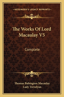 The Works Of Lord Macaulay V5: Complete 1163131725 Book Cover