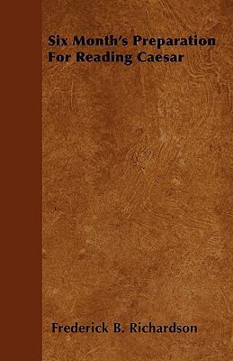 Six Month's Preparation For Reading Caesar 1444674870 Book Cover