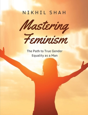 Mastering Feminism: The Path to True Gender Equ... B0DQ8X5BV6 Book Cover