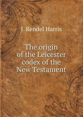The origin of the Leicester codex of the New Te... 5518466242 Book Cover