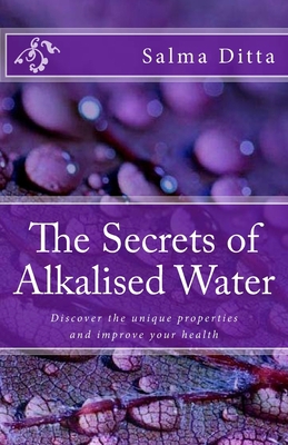 The Secrets of Alkalised Water: Discover the un... 1984109723 Book Cover