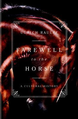 Farewell to the Horse: A Cultural History 1631494325 Book Cover