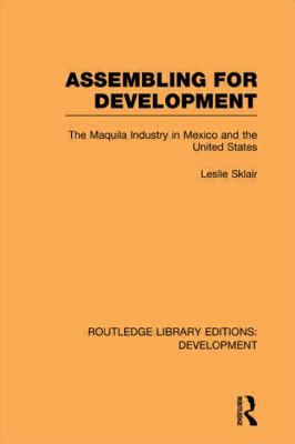 Assembling for Development: The Maquila Industr... 0415846137 Book Cover