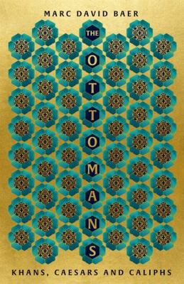 The Ottomans: Khans, Caesars and Caliphs 1473695708 Book Cover
